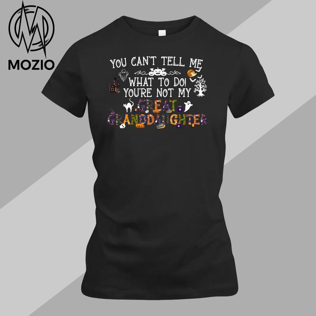 You can't tell me what to do your're not my great granddaughter 2023 shirt classic women t-shirt.jpg