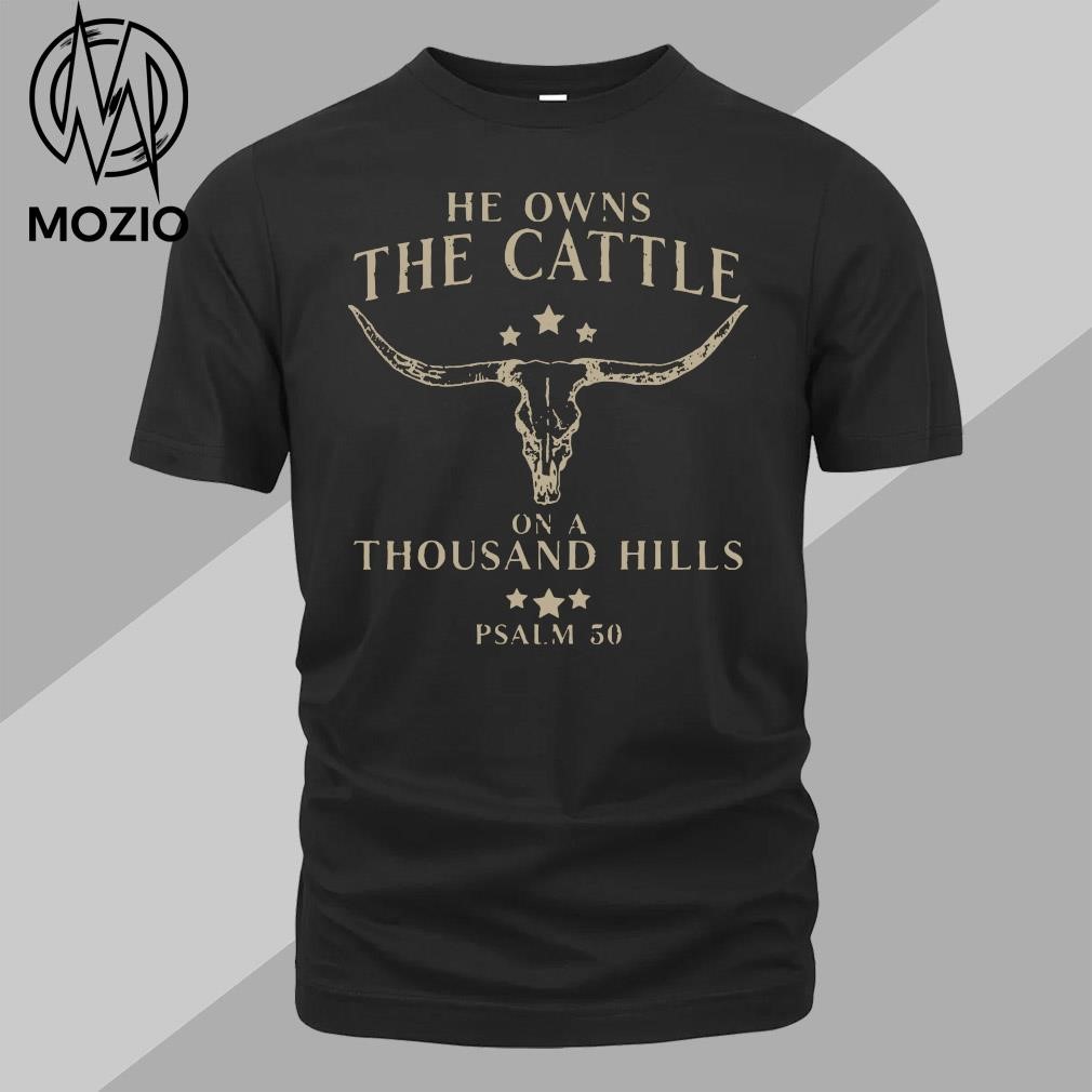 He owns the cattle on a thousand hills psalm 50 shirt
