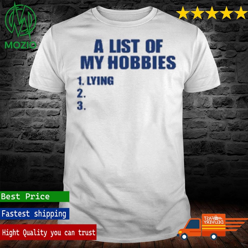Official a List Of My Hobbies Lying Shirt