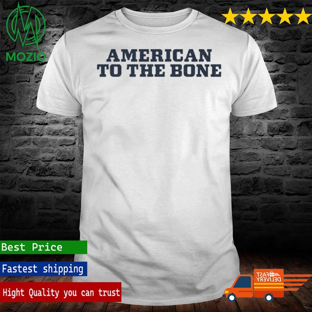 Official american To The Bone Shirt