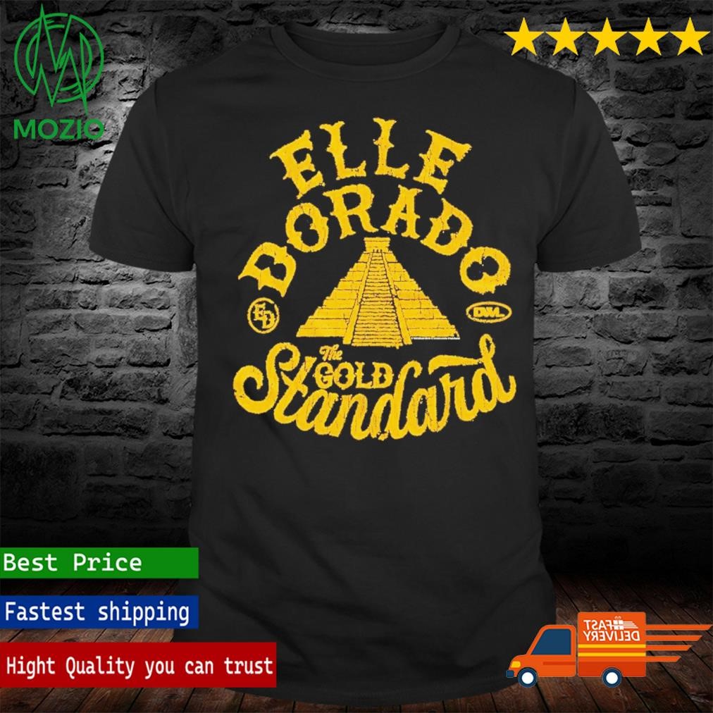 Official elle Dorado The Gold Standard shirt