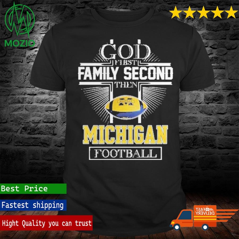 Official god First Family Second Then Michigan Football T Shirt