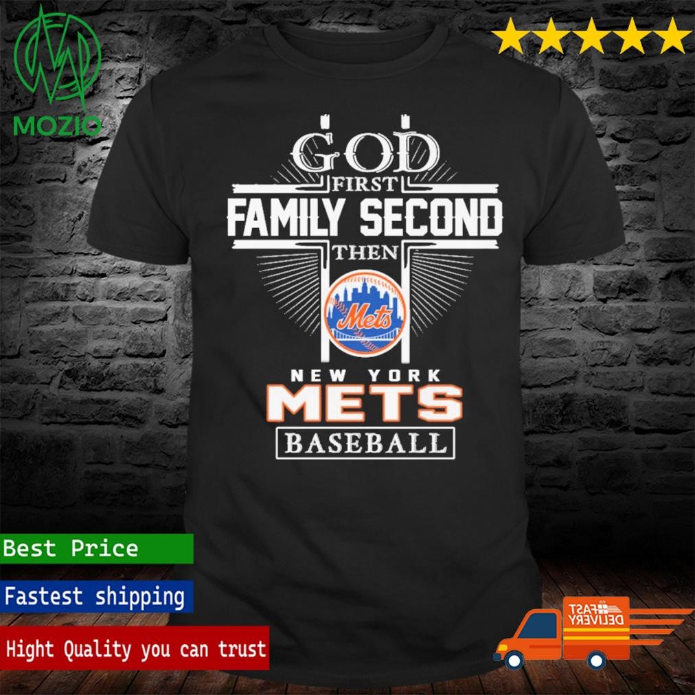 Official god First Family Second Then New York Mets Baseball T Shirt