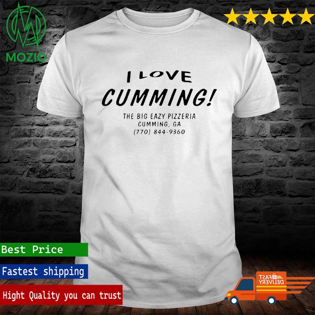 Official i Love Cumming The Big Eazy Pizzeria Cumming Ga Shirt
