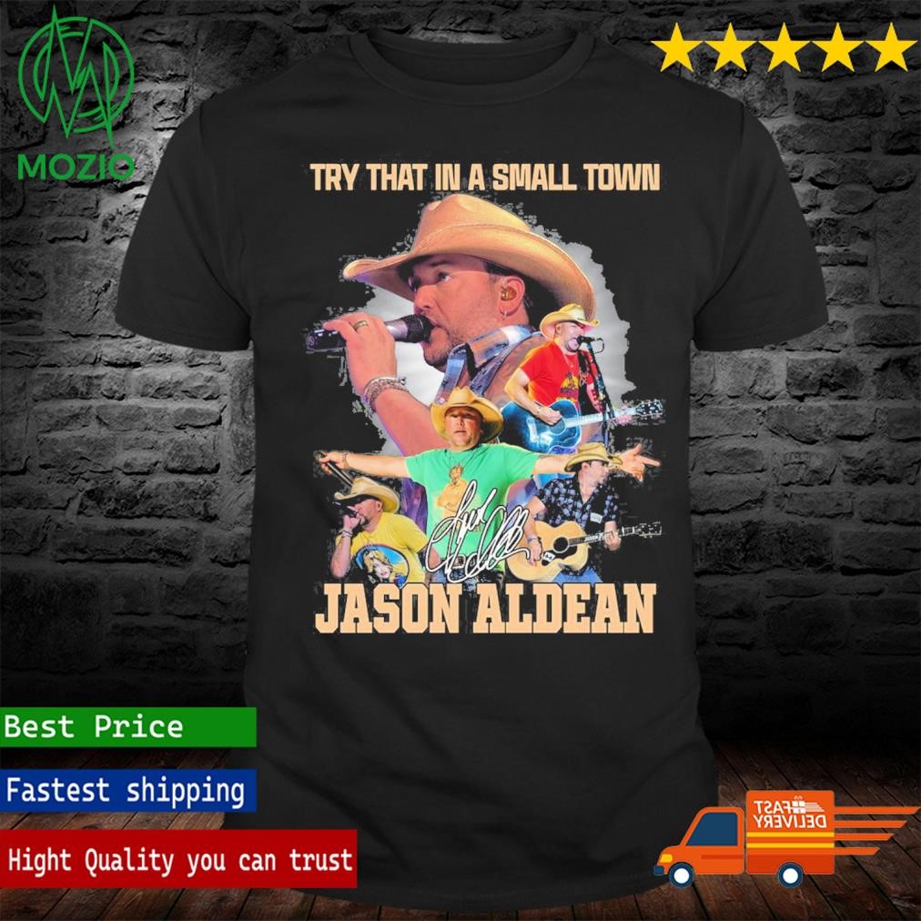 Official jason Aldean Try That In A Small Town Country Music T Shirt