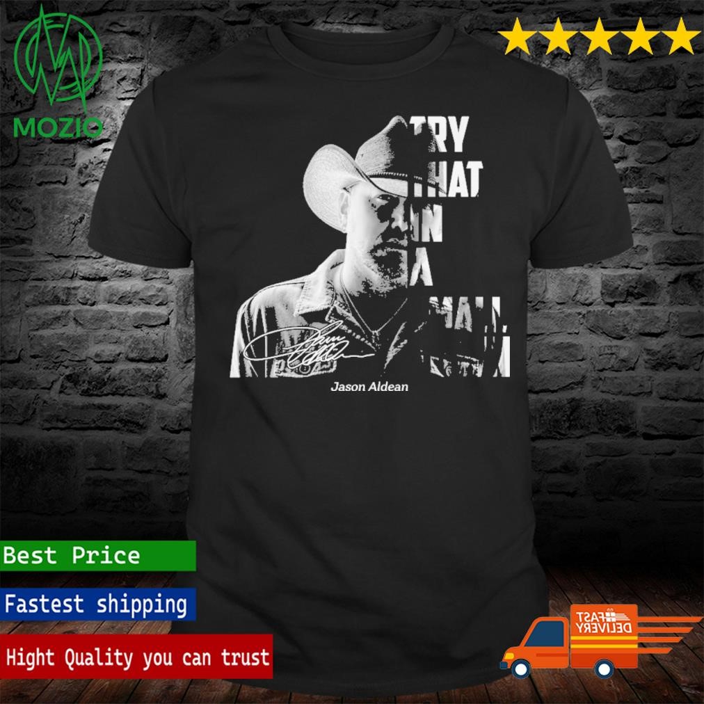 Official jason Aldean Try That In A Small Town T Shirt
