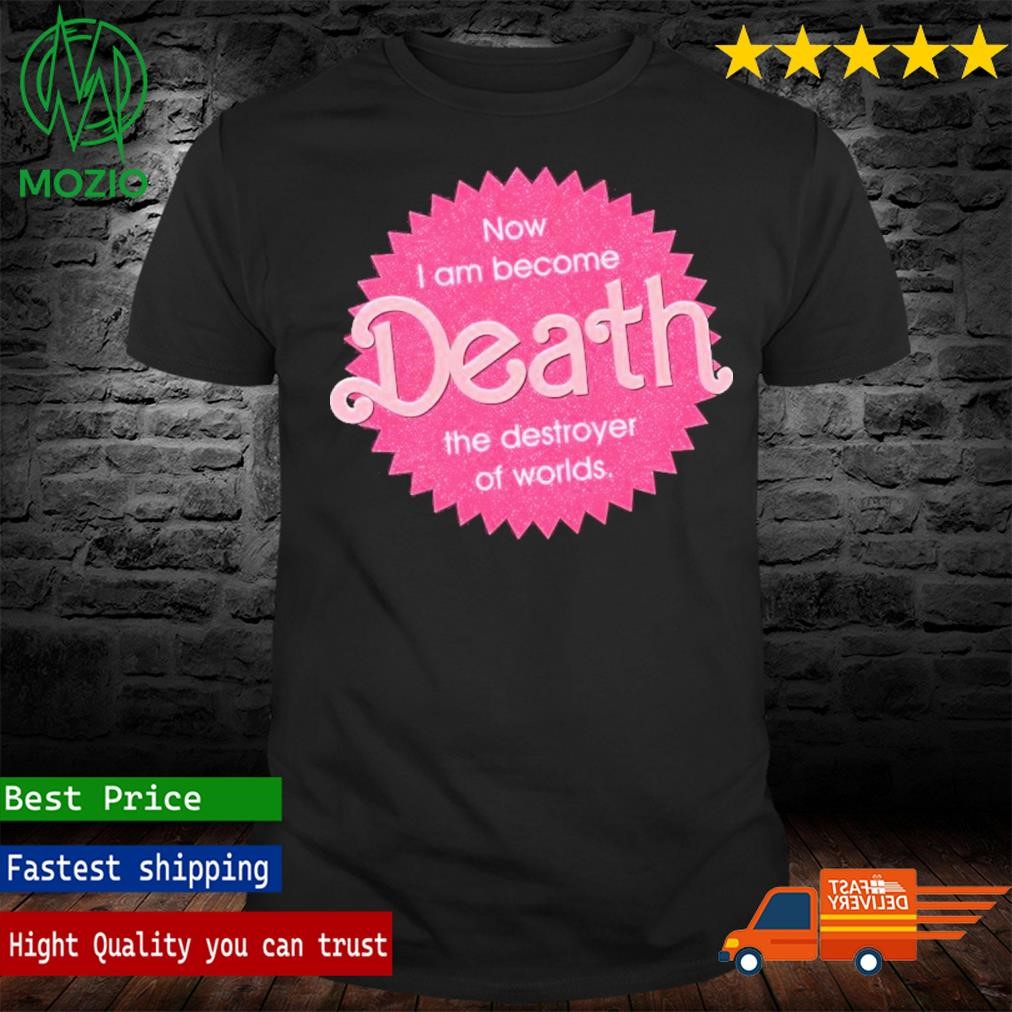 Official now I Become Death The Destroyer Of Worlds T Shirt