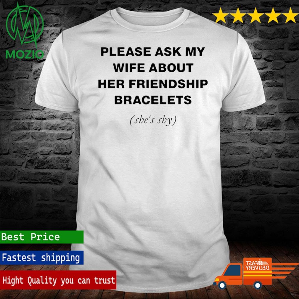 Official please Ask My Wife About Her Friendship Bracelets Shirt
