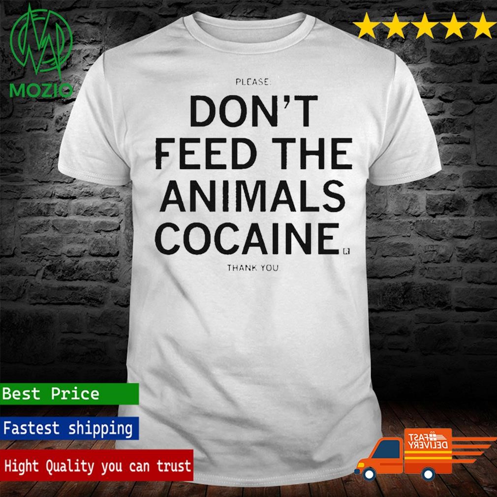 Official please Don’t Feed The Animals Cocaine Shirt
