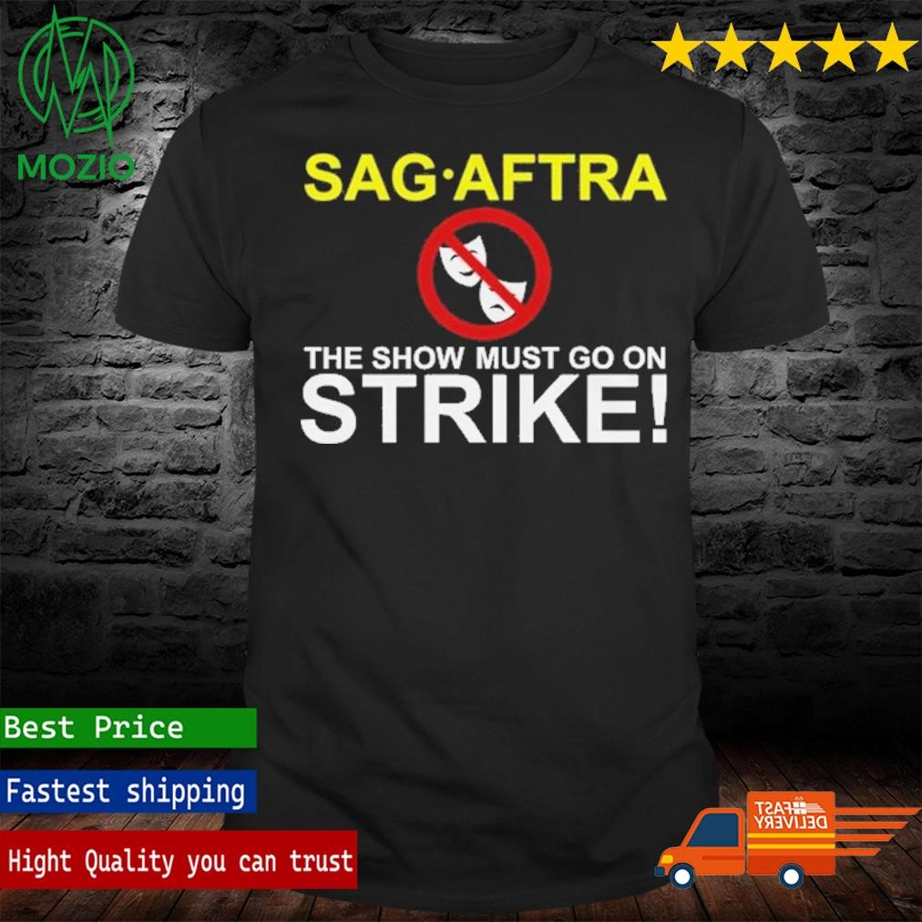 Official sag Aftra The Show Must Go On Strike Shirt
