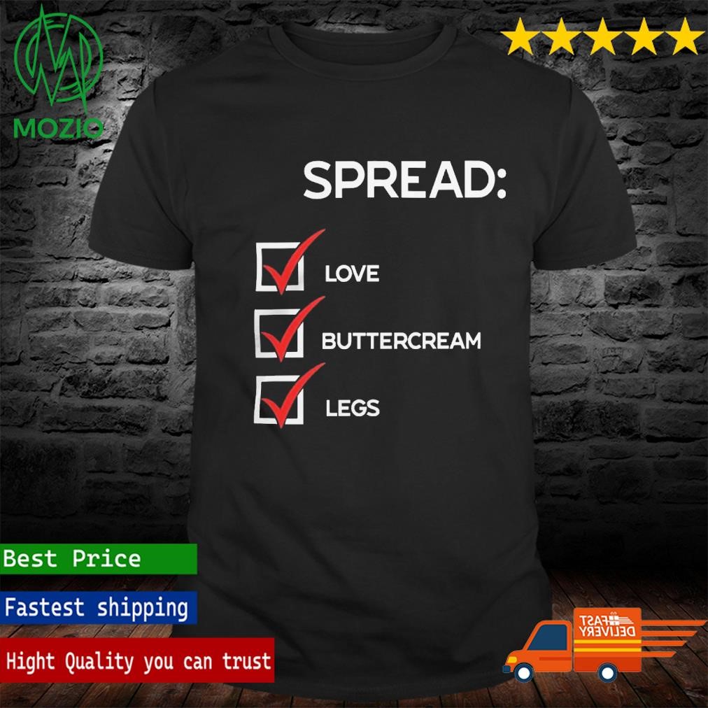 Official spread Love Buttercream Legs Shirt