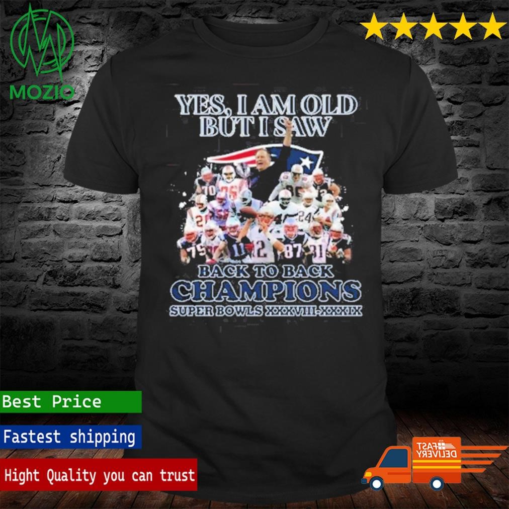 Official yes I Am Old But UI Saw Back To Back Champions Super Bowls XXXVIII-XXXIX New England Patriots Shirt
