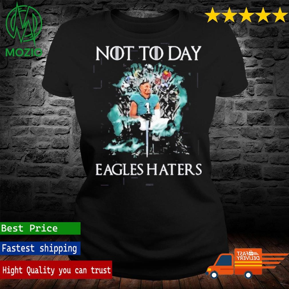 Philadelphia Eagles Not Today Eagles Haters Jalen Hurts Shirt