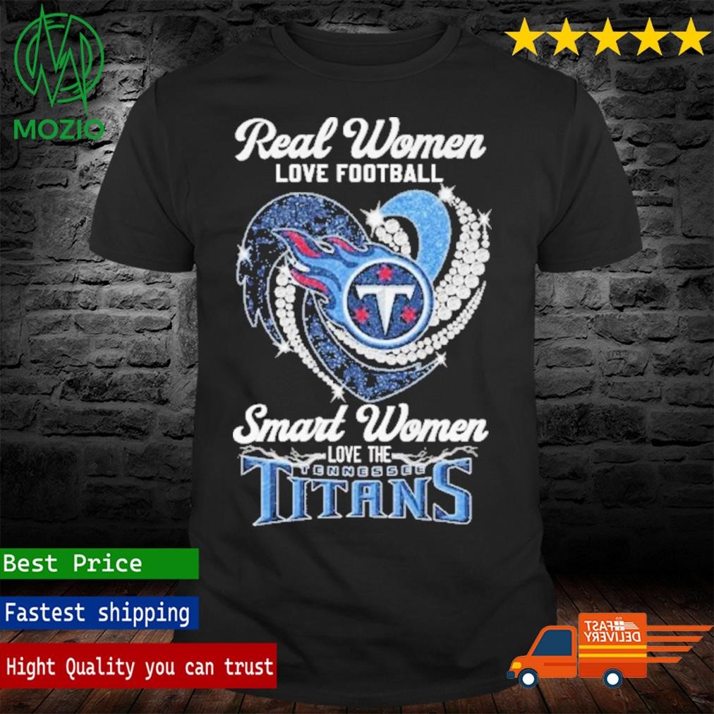 Real Women Love Football Smart Women Love The Tennessee Titans T-Shirt,  hoodie, sweater, long sleeve and tank top