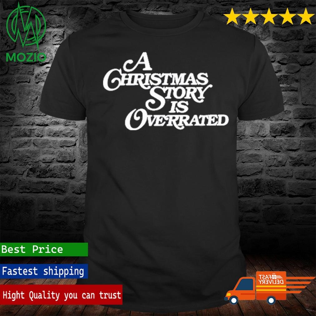 A Christmas Story Is Overrated T Shirt