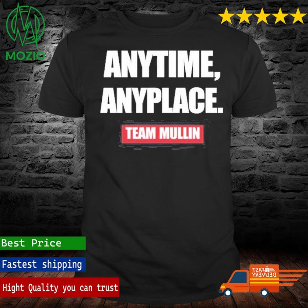 Anytime Anyplace Team Mullin Shirt
