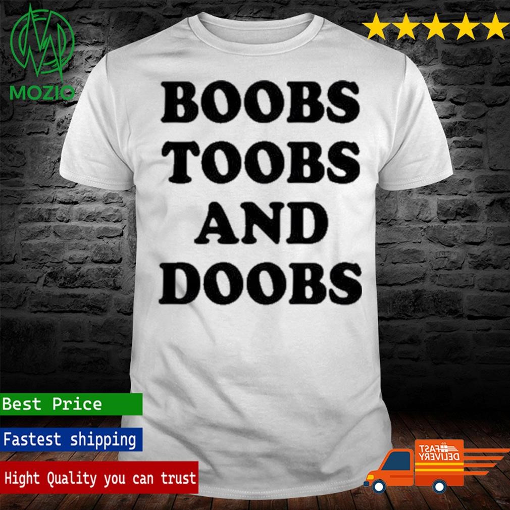 Boobs Toobs And Doobs Shirt