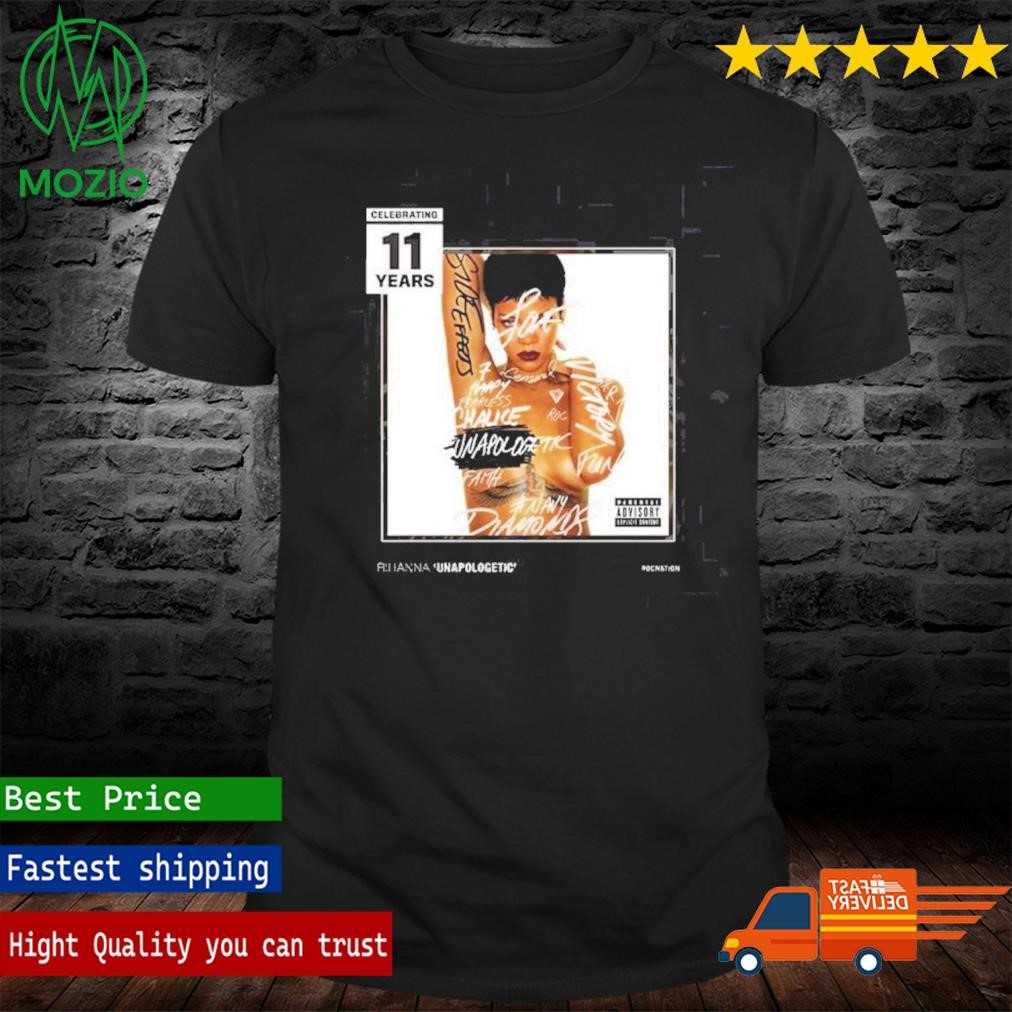 Celebrating 11 Years Of Unapologetic By Rihanna T-Shirt