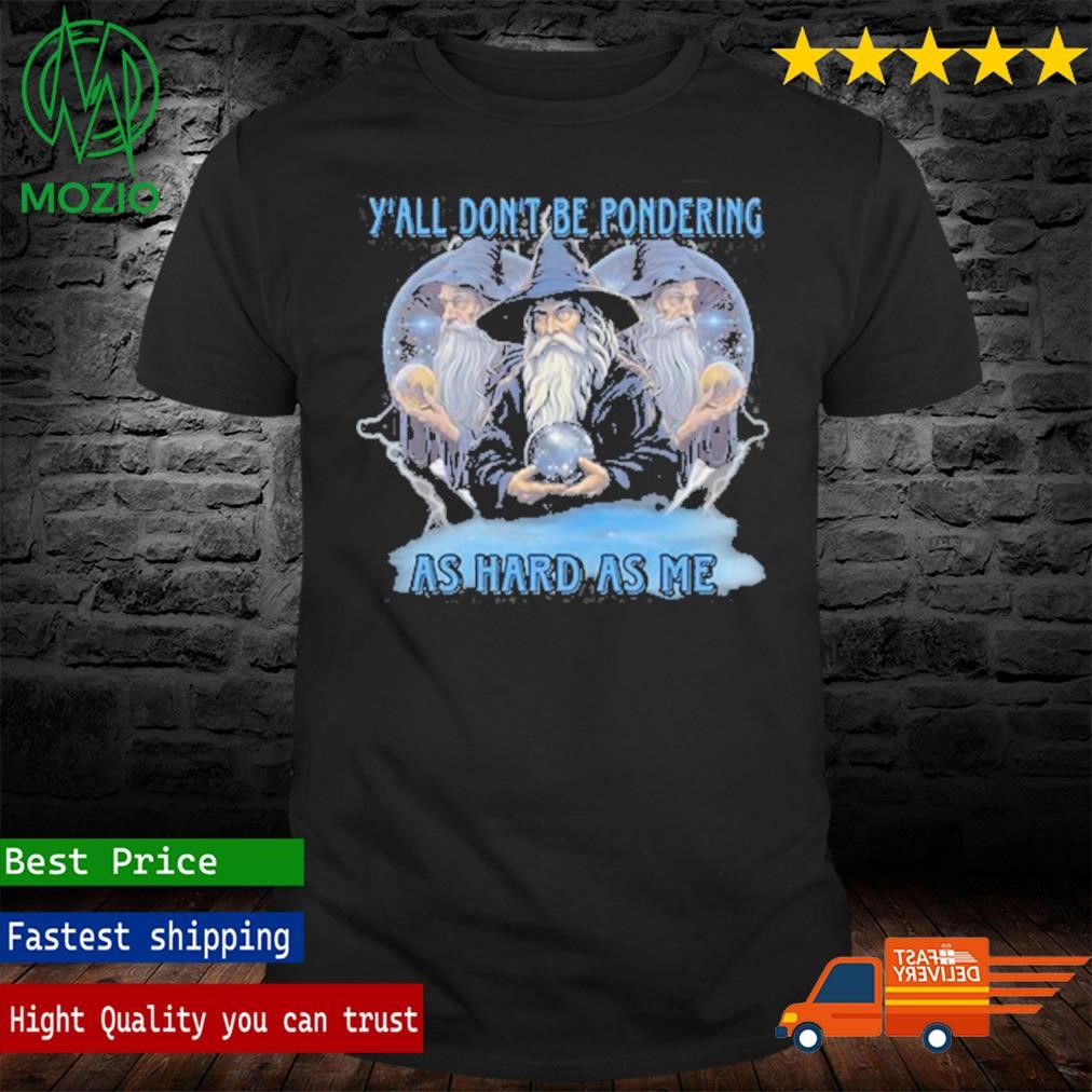 Craggyscorner Y'all Don't Be Pondering As Hard As Me Shirt