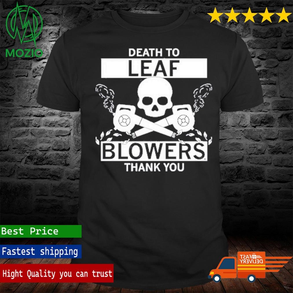 Death To Leaf Blowers Thank You Shirt