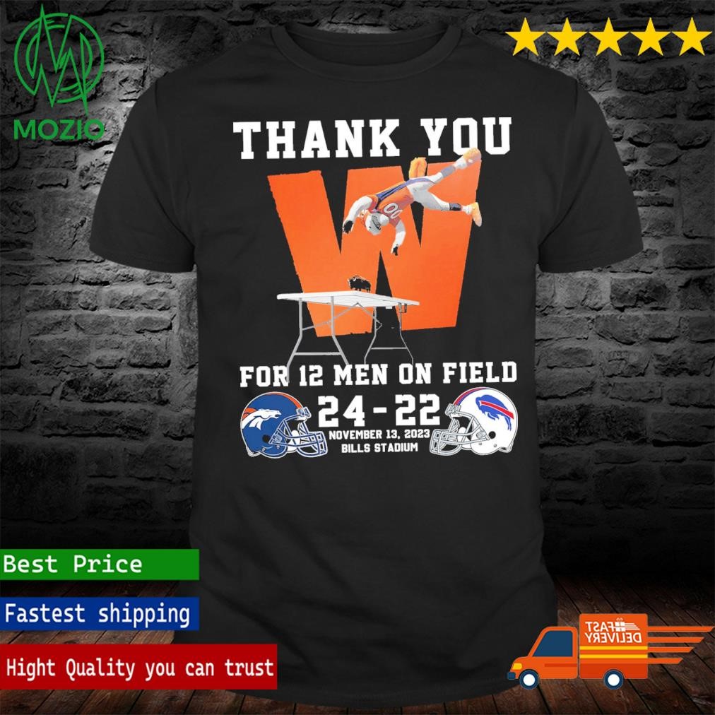 Denver Broncos Vs Buffalo Bills Thank You For 12 Men On Field 24-22 t-shirt