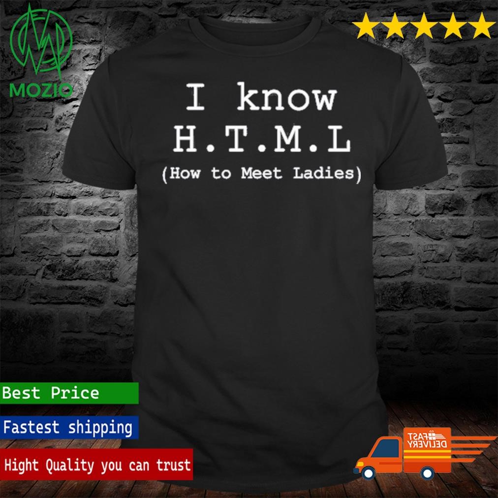 Erlich Bachman I Know H.T.M.L How To Meet Ladies Shirt