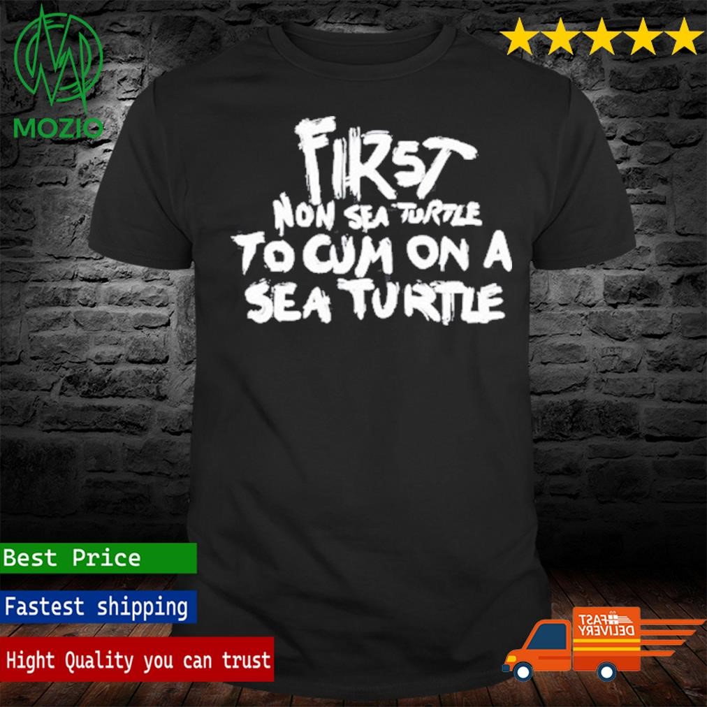 First Non Sea Turtle To Cum On A Sea Turtle Shirt