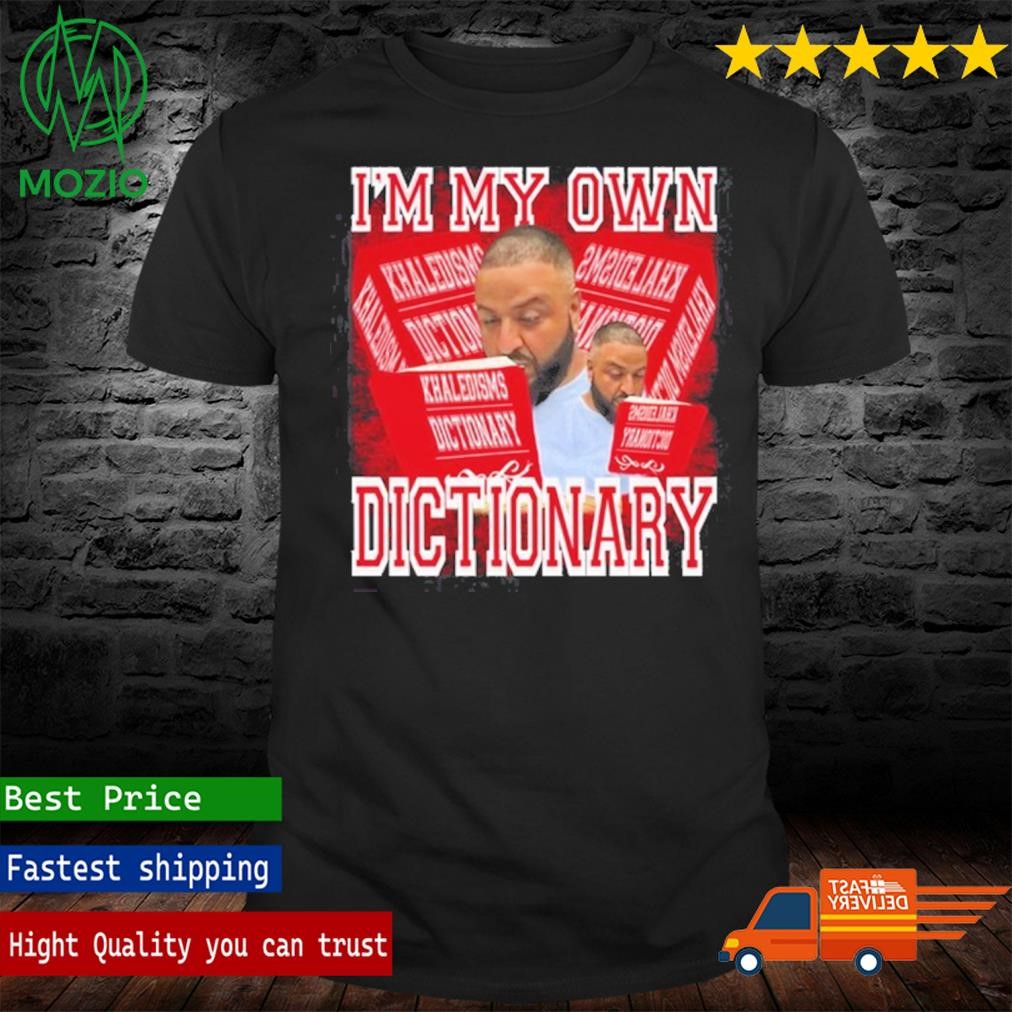 Funny Ahh Tees I'm My Own Dictionary Khaledisms Dictionary Shirt