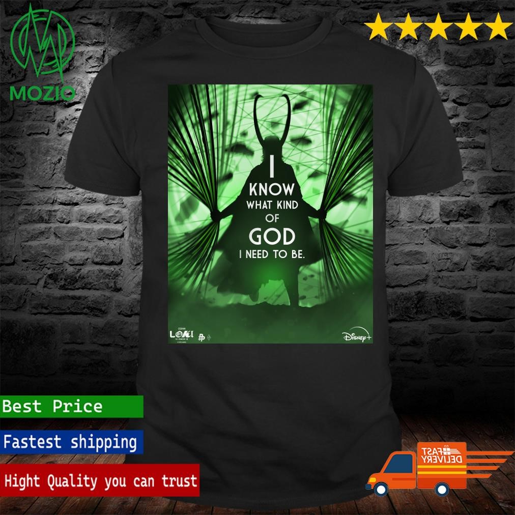 GOD Loki I Know What Kind Of God I Need To Be For All Of Us Loki Season 2 Inspired Art Poster Shirt
