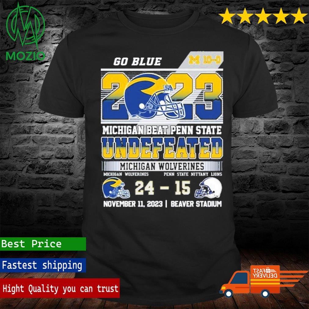Go Blue 2023 Michigan Beat Penn State Undefeated Michigan Wolverines 24 – 15 Penn State Nittany Lions November 11, 2023 Beaver Stadium T-Shirt