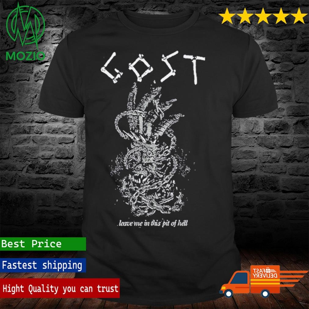 Gost Leave Me in This Pit of Hell Shirt