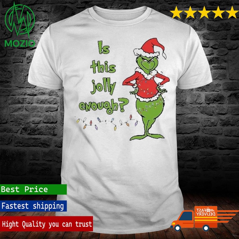 Grinch Is This Jolly Enough Merry X Mas Shirt