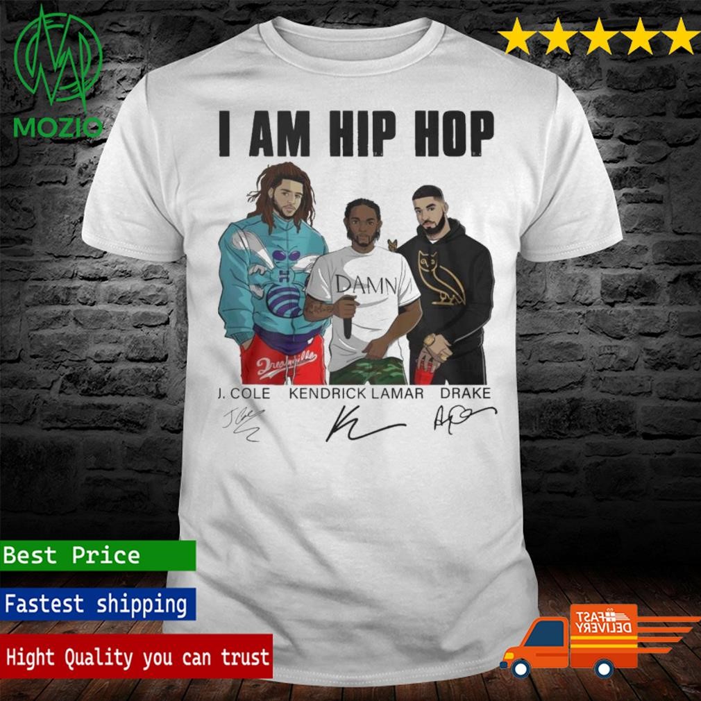 I Am Hip Hop J. Cole Kendrick Lamar And Drake Signatures Shirt