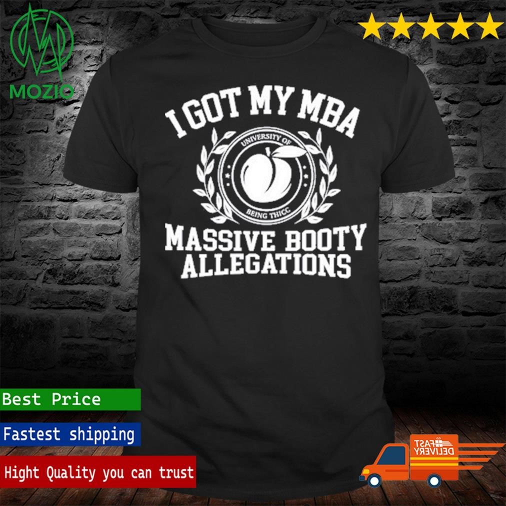 I Got My Mba Massive Booty Allegations Funny Shirt