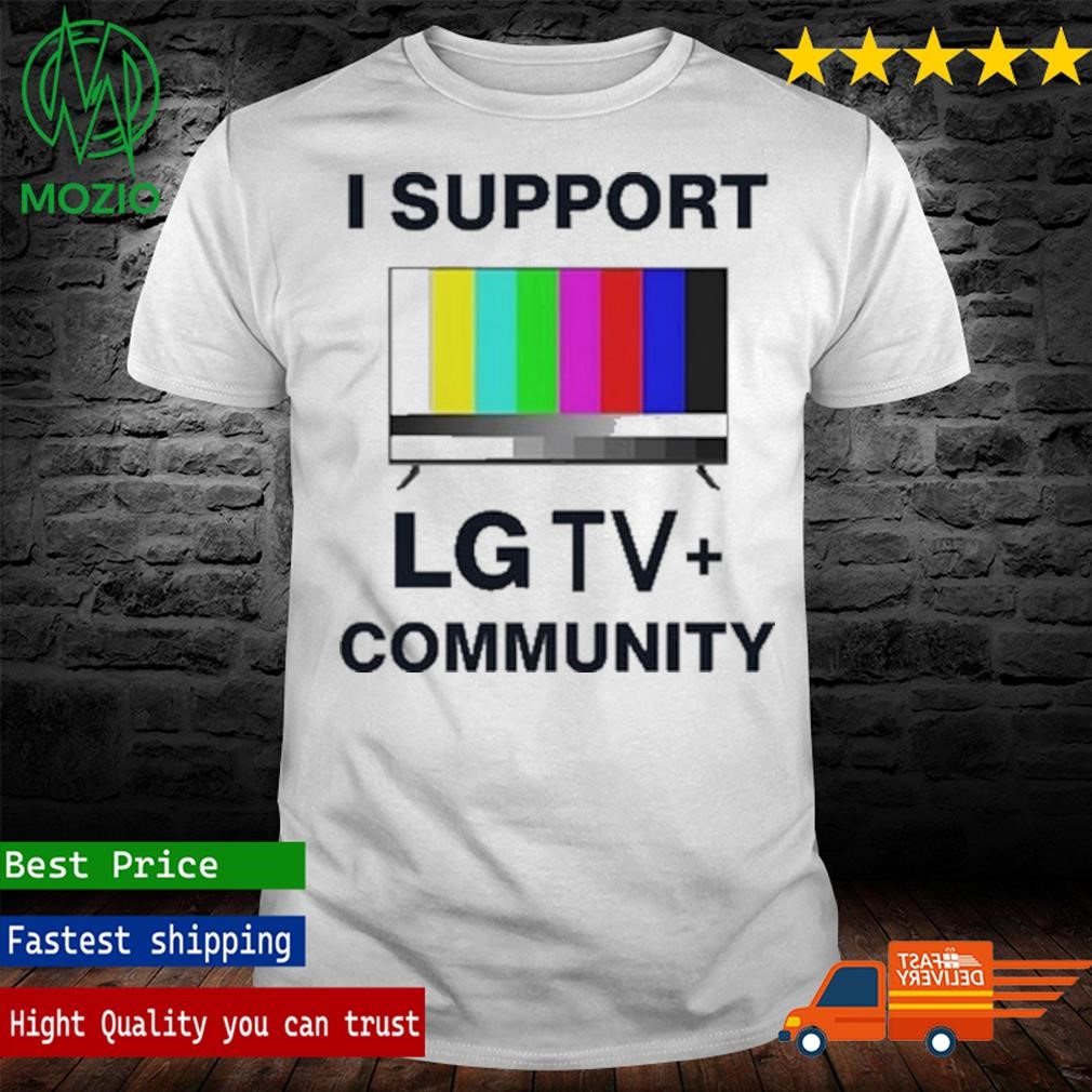 I Support Lg Tv Community Shirt