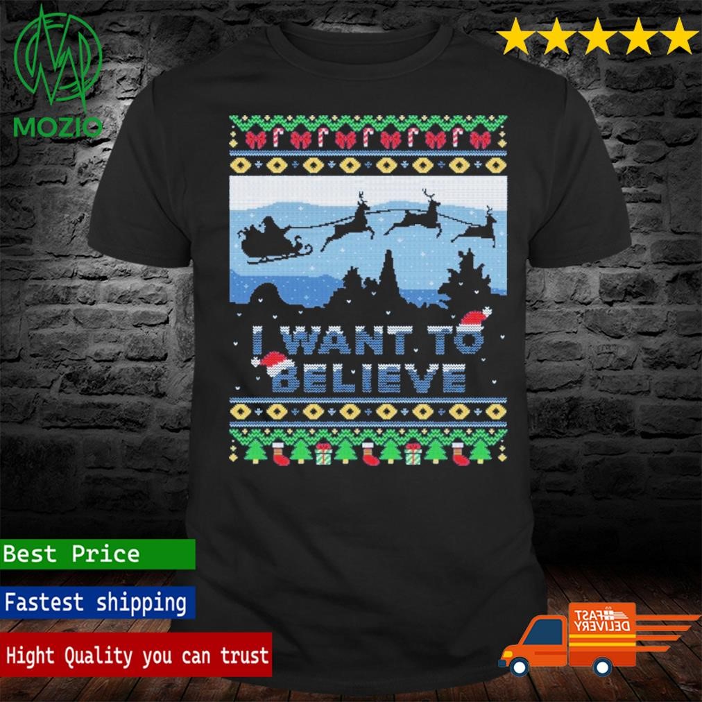 I Want To Believe in Christmas Ugly Shirt