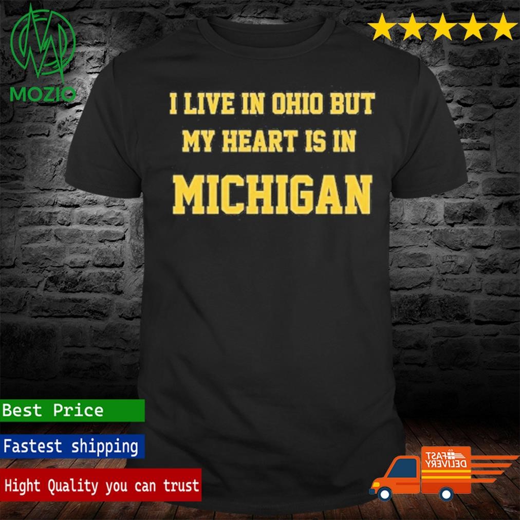 I live in Ohio but my heart is in Michigan T-Shirt
