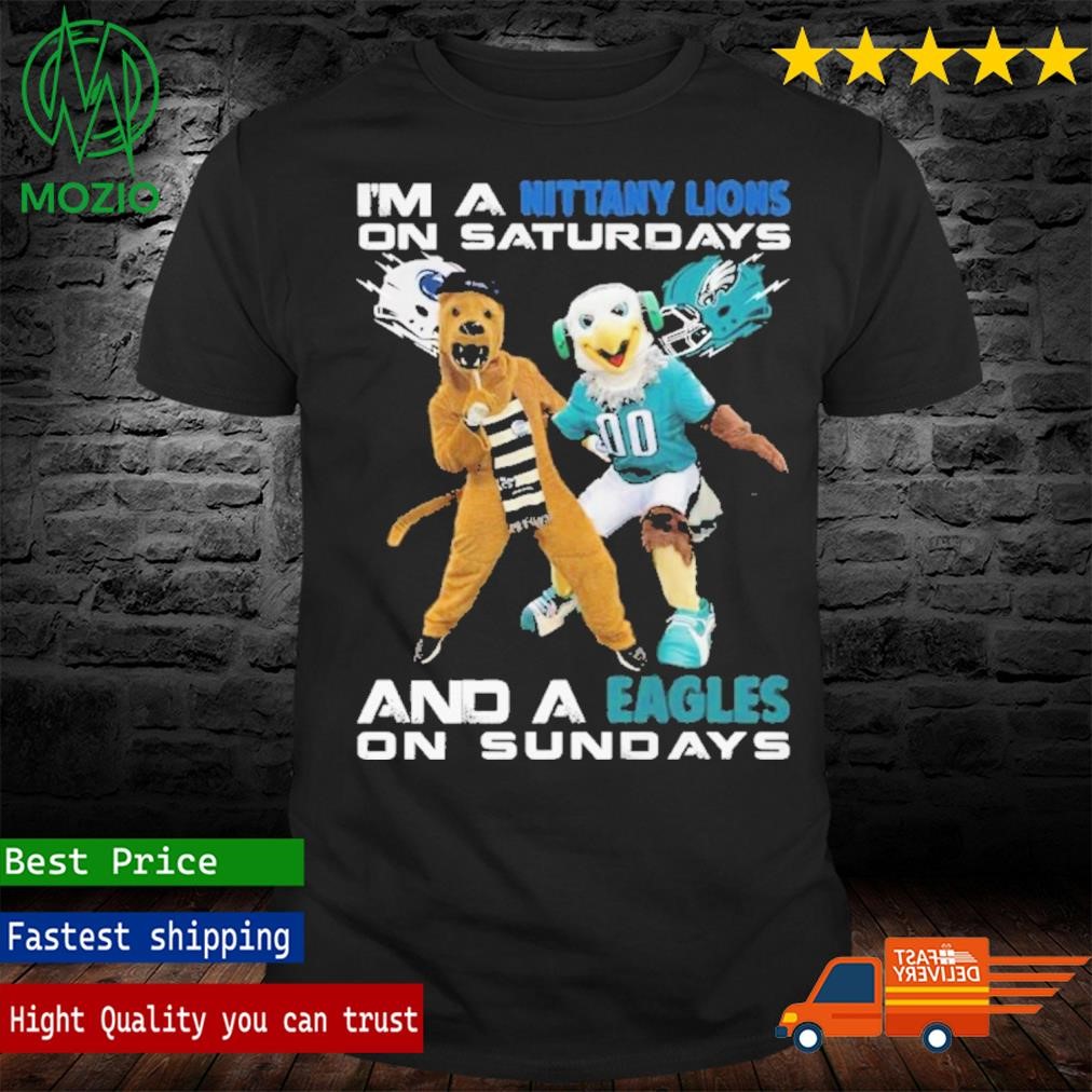 I’m A Nittany Lions On Saturdays And A Eagles On Sundays T-Shirt
