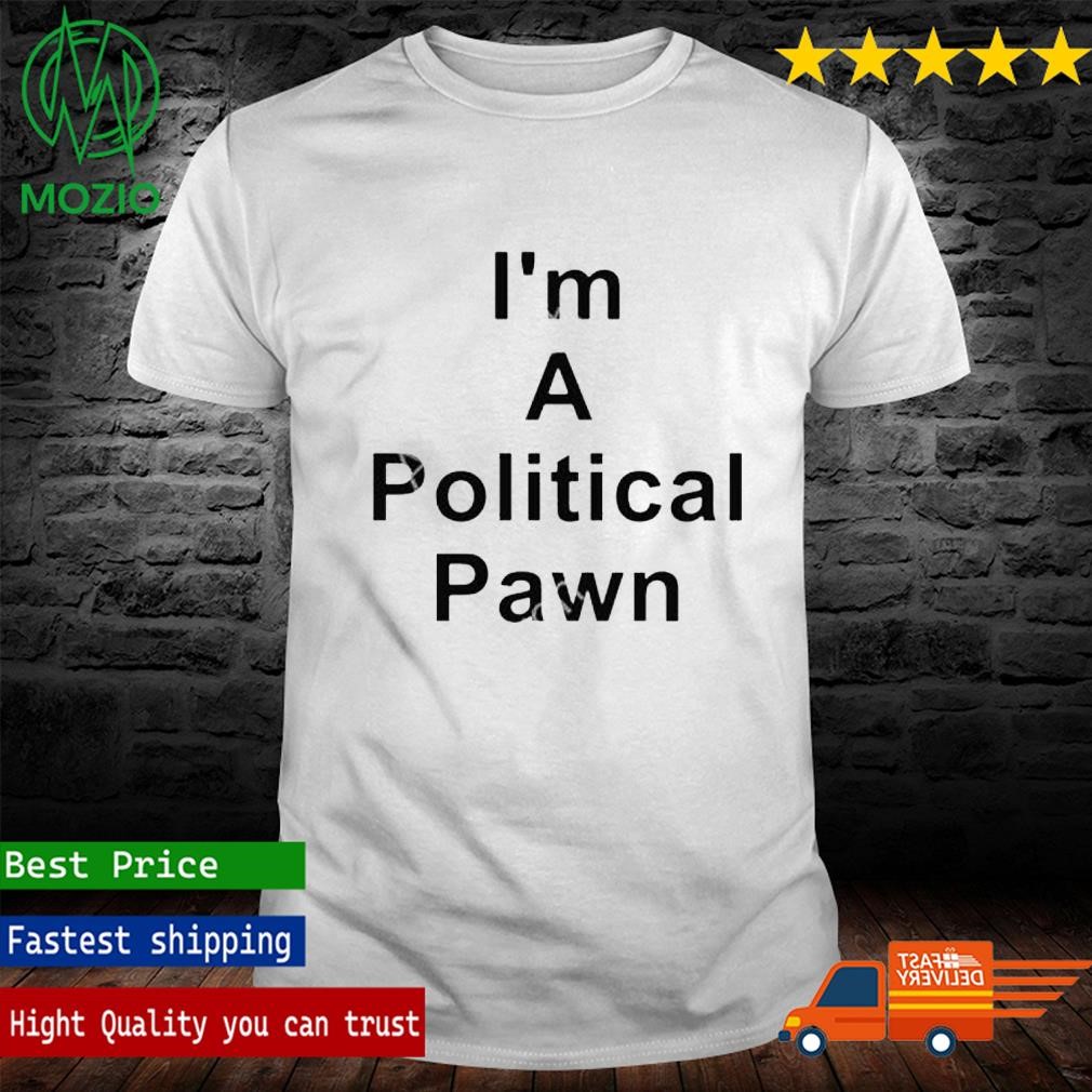 I’m A Political Pawn Laws Facts Reality T Shirt