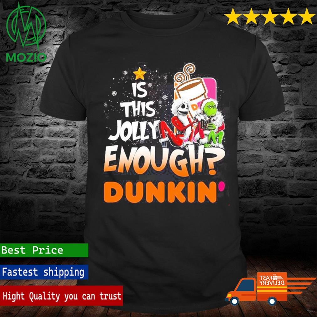 Jack Skellington And Grinch Is This Jolly Enough Dunkin' Donuts Christmas Shirt