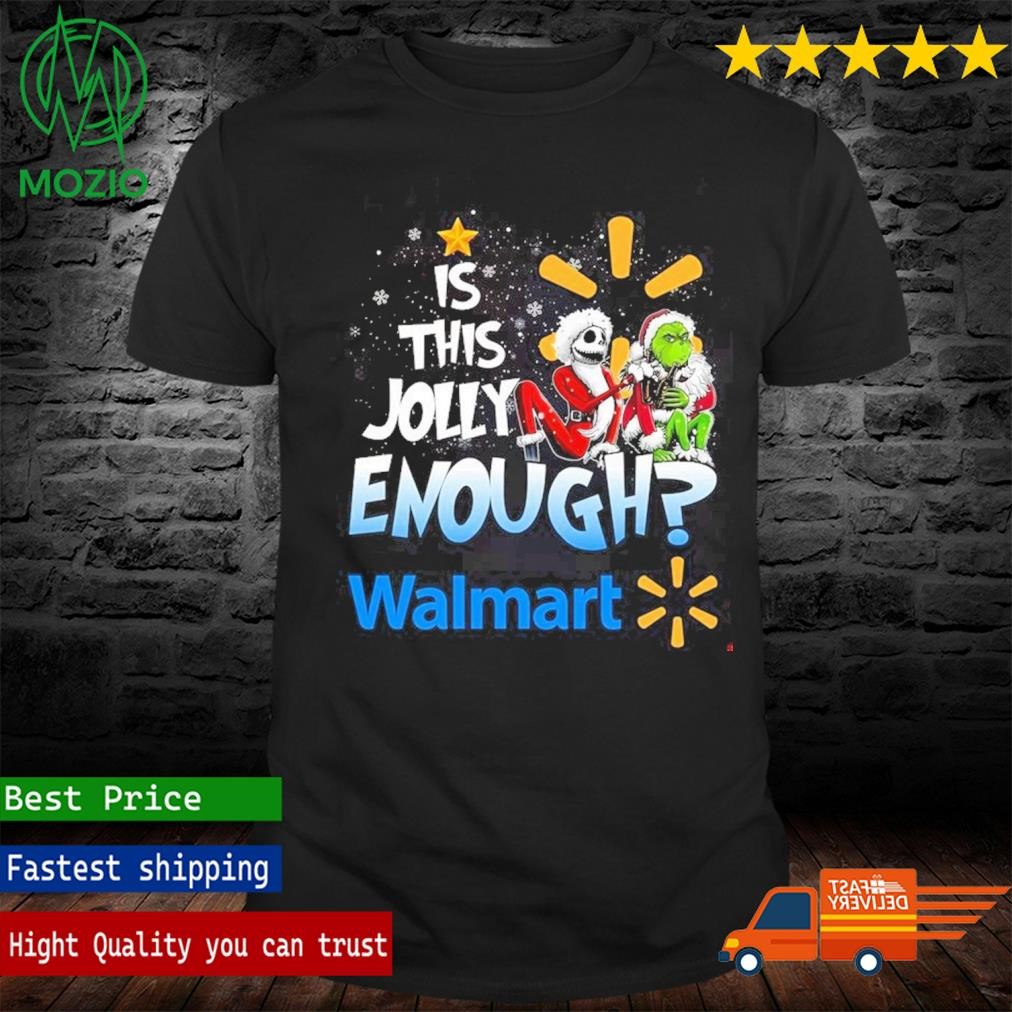 Jack Skellington And Grinch Is This Jolly Enough Walmart Christmas Shirt