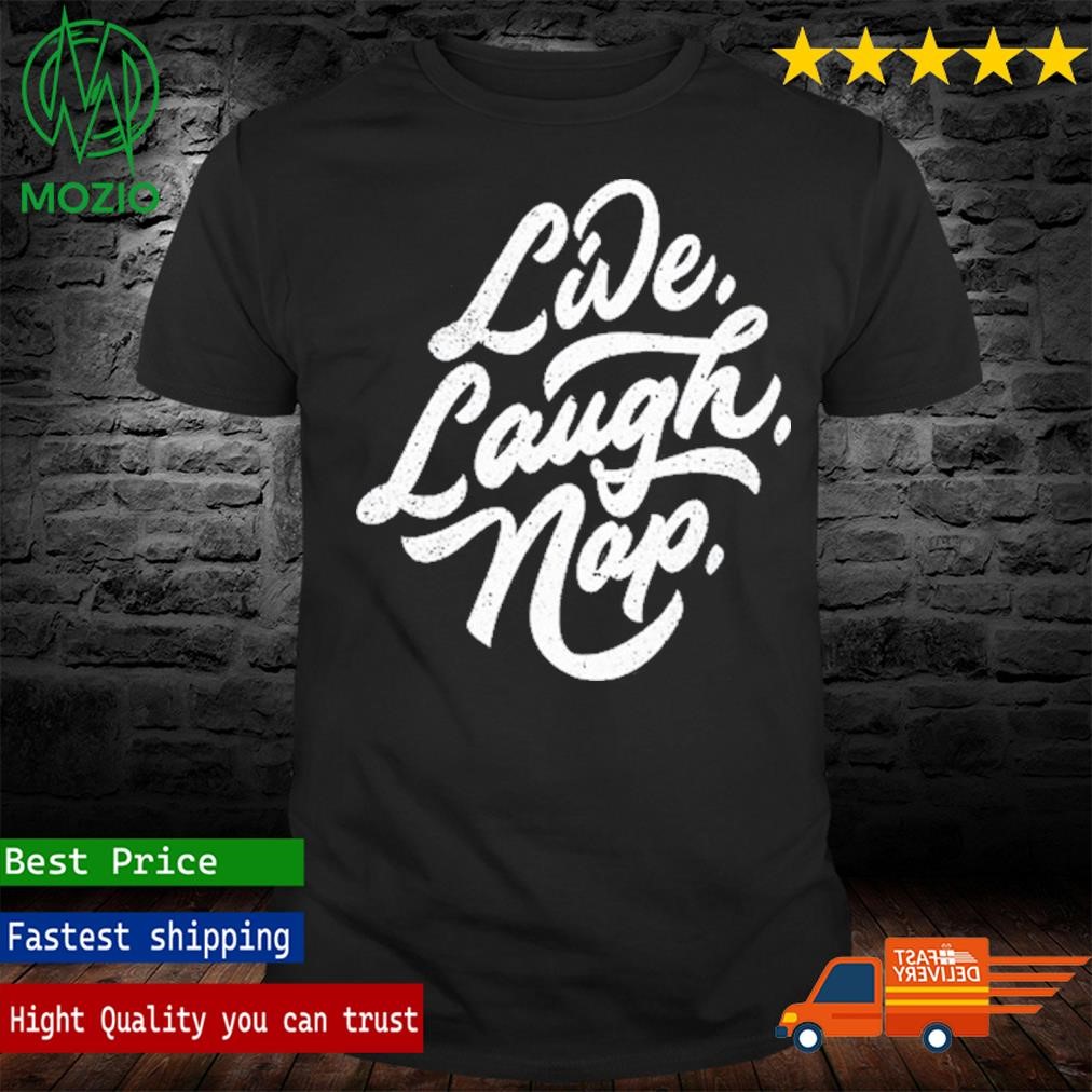 Live Laugh Nap Shirt