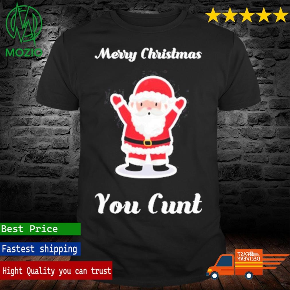 Merry Christmas You Cunt Shirt