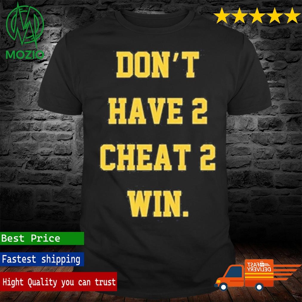 Michigan Don't Have 2 Cheat 2 Win T-Shirt