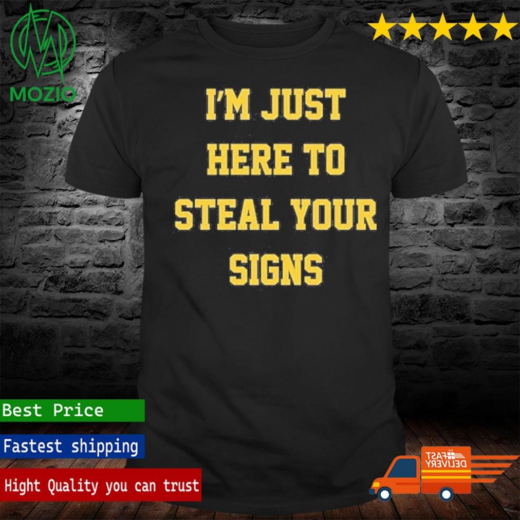 Michigan Football I'm Just Here To Steal Your Signs T-Shirt