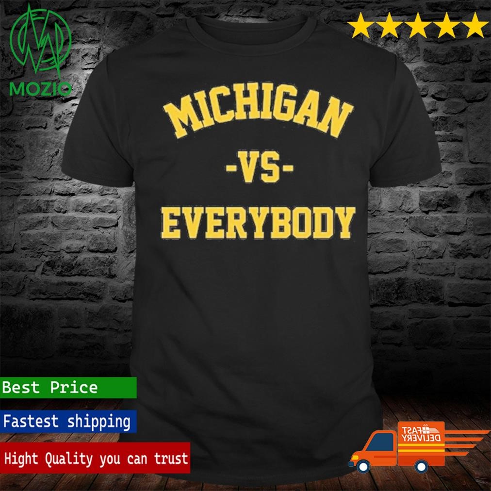 Michigan Vs Everybody Wolverines Football Fan Gear Shirt