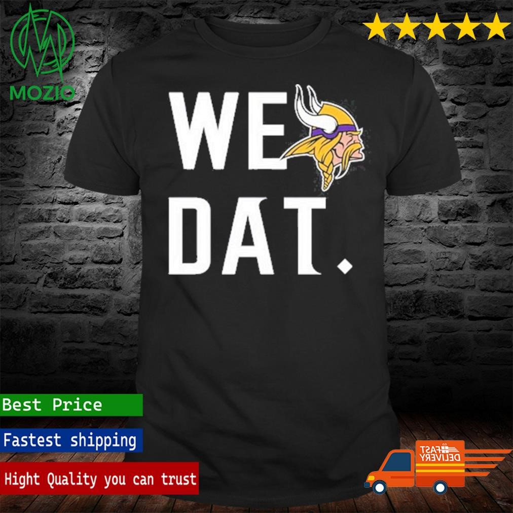 Minnesota Vikings We Dat Shirt