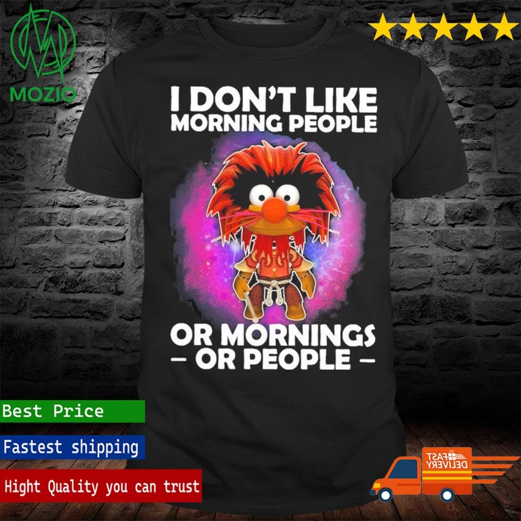 Muppets I Don't Like Morning People Or Mornings Or People Shirt