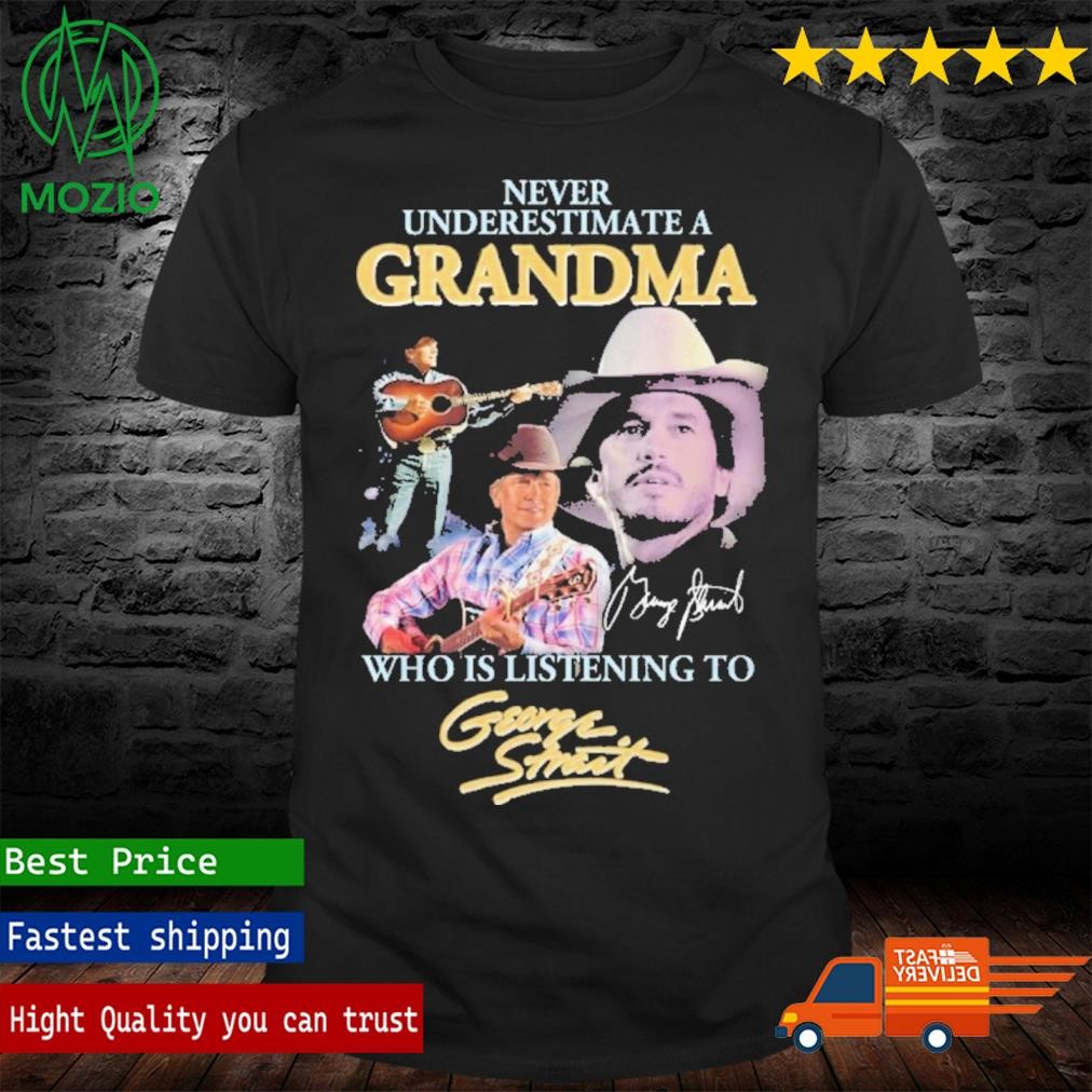 Never Underestimate A Grandma Who Listening To Geotge Strait Shirt