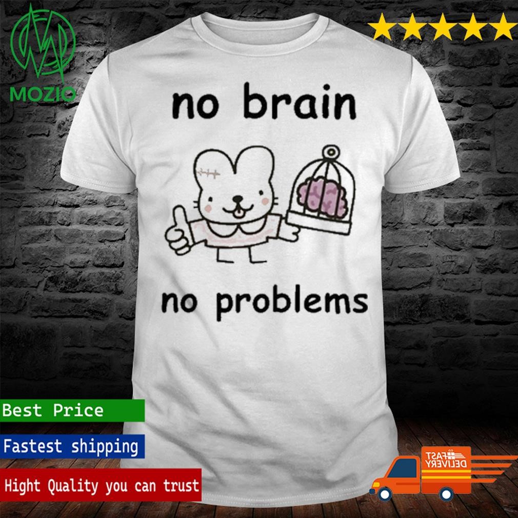 No Brain No Problems T-Shirt